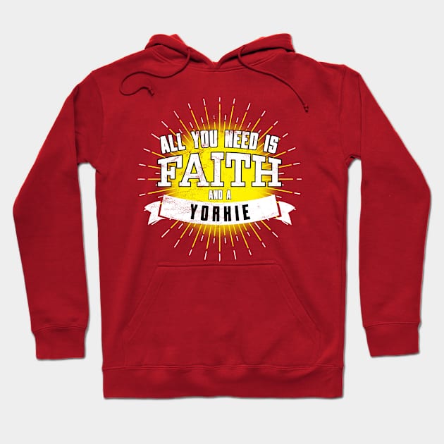 Yorkie, All You Need Is Faith And A... Hoodie by Rumble Dog Tees